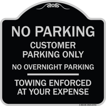 Signmission No Parking Customer Parking Only No Overnight Parking Towing Enforced at Your Expense, BS-1818-23754 A-DES-BS-1818-23754